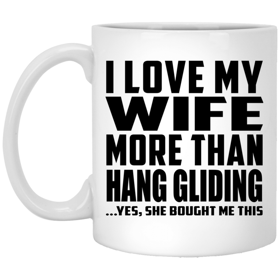 I Love My Wife More Than Hang Gliding - 11 Oz Coffee Mug