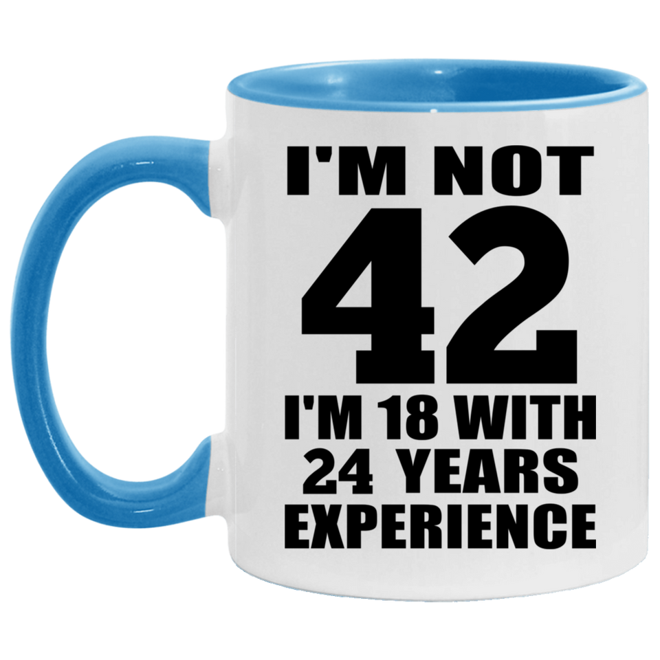 42nd Birthday I'm Not 42 I'm 18 With 24 Years Experience - 11oz Accent Mug Blue