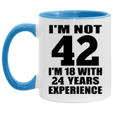 42nd Birthday I'm Not 42 I'm 18 With 24 Years Experience - 11oz Accent Mug Blue