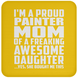 Proud Painter Mom Of Awesome Daughter - Drink Coaster