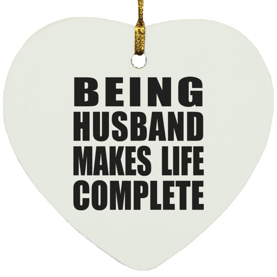 Being Husband Makes Life Complete - Heart Ornament