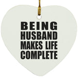 Being Husband Makes Life Complete - Heart Ornament