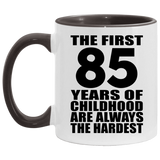 85th Birthday First 85 Years of Childhood Are The Hardest - 11oz Accent Mug Black