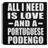 All I Need Is Love And A Portuguese Podengo - Canvas Square