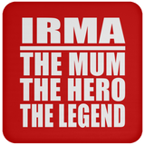 Irma The Mum The Hero The Legend - Drink Coaster