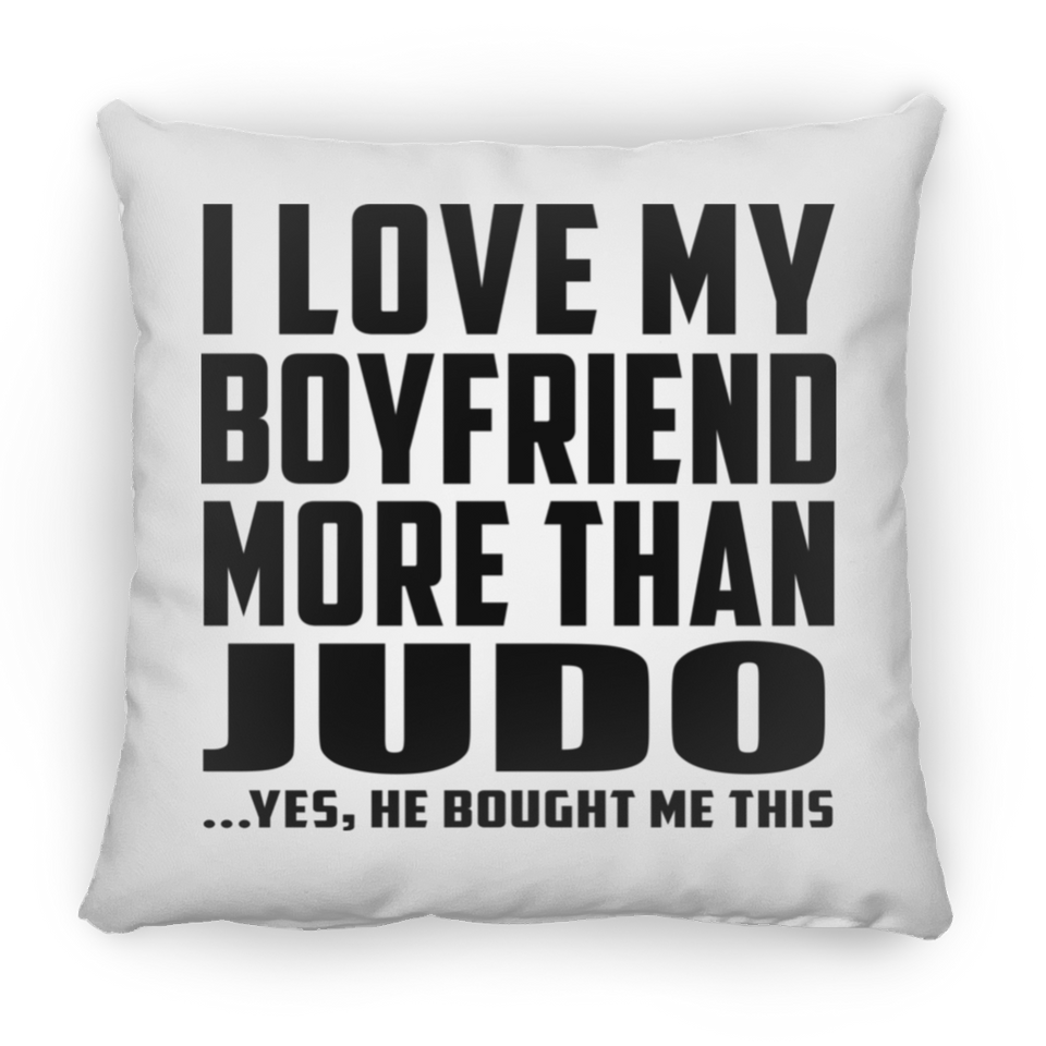 I Love My Boyfriend More Than Judo - Throw Pillow