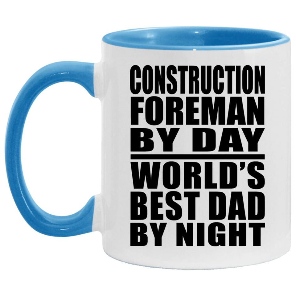Construction Foreman By Day World's Best Dad By Night - 11oz Accent Mug Blue