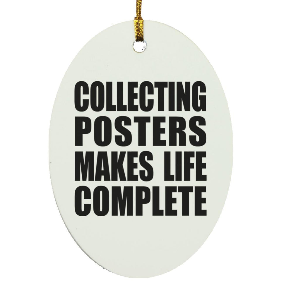Collecting Posters Makes Life Complete - Oval Ornament
