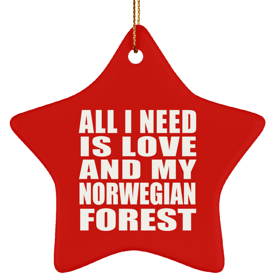 All I Need Is Love And My Norwegian Forest - Star Ornament