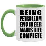 Being Petroleum Engineer Makes Life Complete - 11oz Accent Mug Green