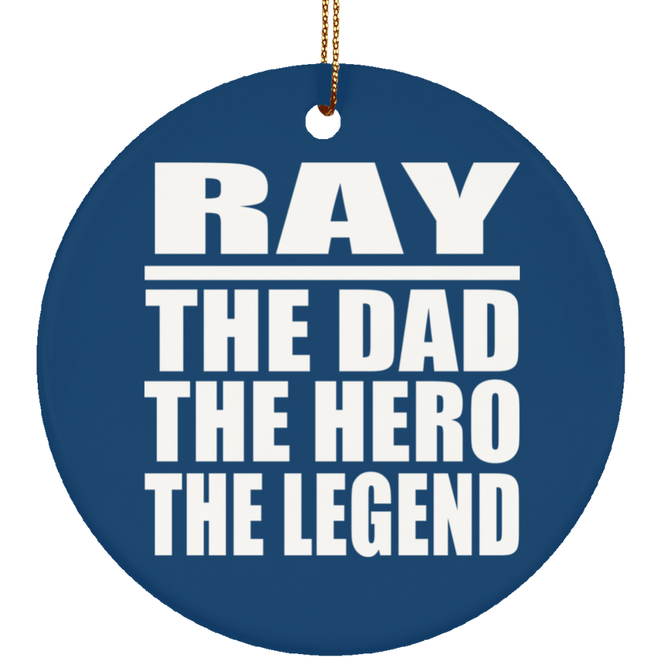 Ray The Dad The Hero The Legend - Circle Ornament