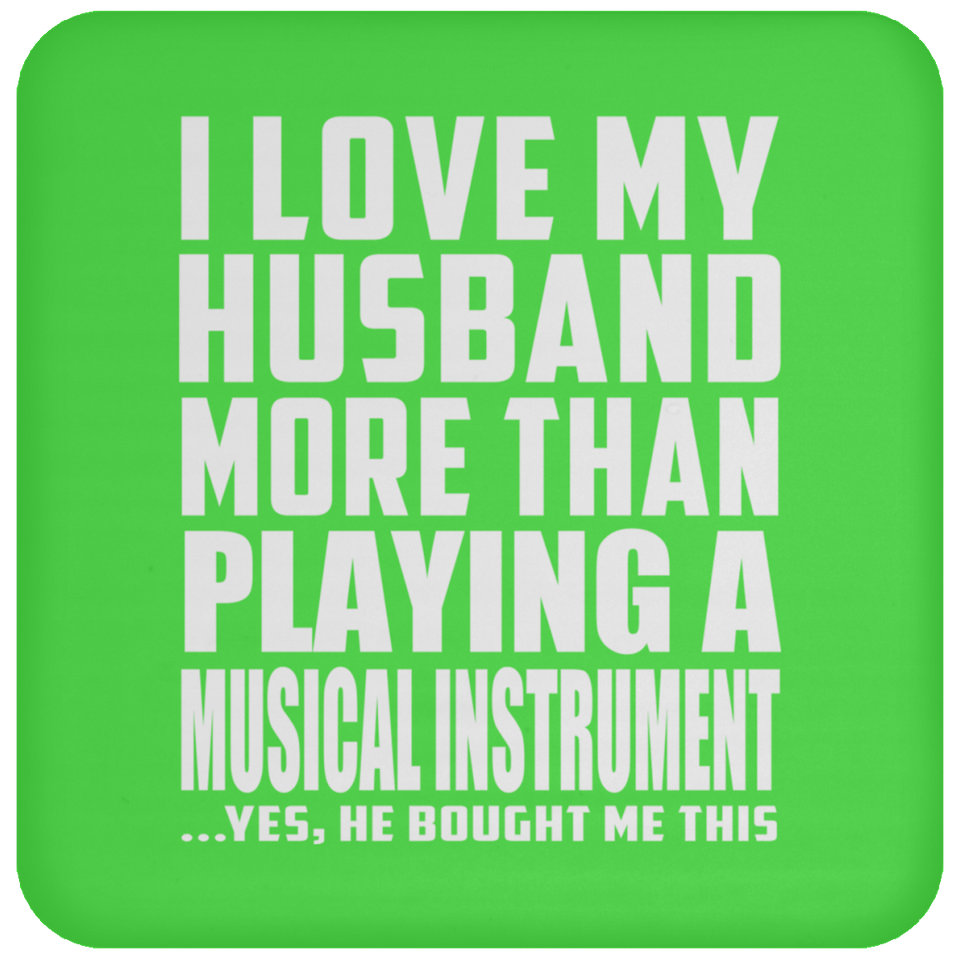 I Love My Husband More Than Playing A Musical Instrument - Drink Coaster