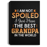 I Am Not Spoiled I Just Have The Best Grandpa In The World - Canvas Portrait