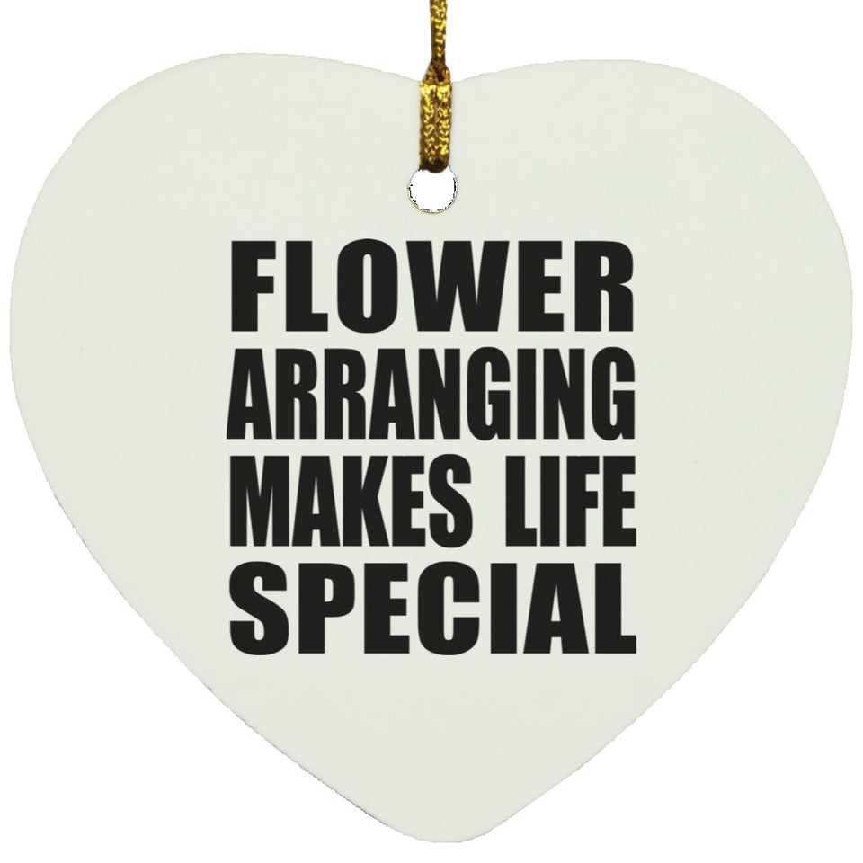 Flower Arranging Makes Life Special - Heart Ornament