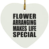 Flower Arranging Makes Life Special - Heart Ornament