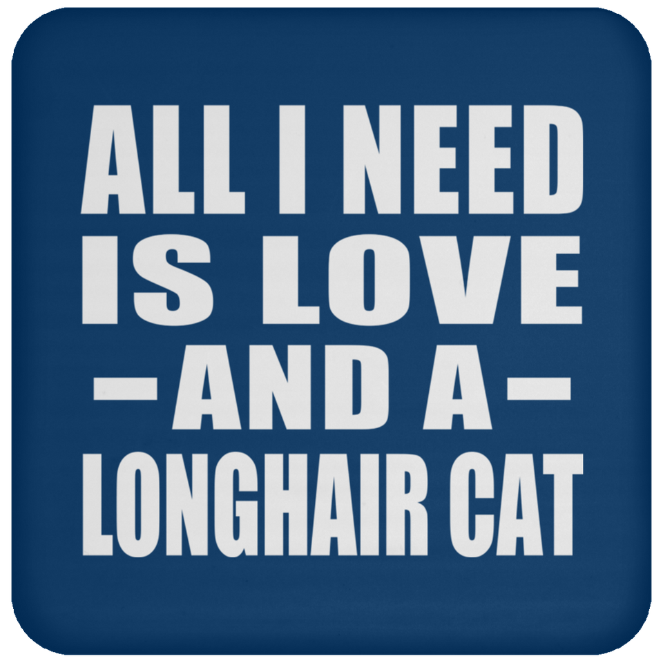 All I Need Is Love And A Longhair Cat - Drink Coaster
