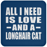 All I Need Is Love And A Longhair Cat - Drink Coaster