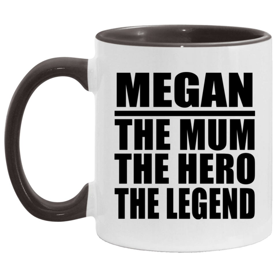 Megan The Mum The Hero The Legend - 11oz Accent Mug Black
