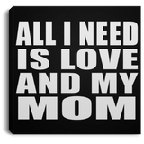 All I Need Is Love And My Mom - Canvas Square