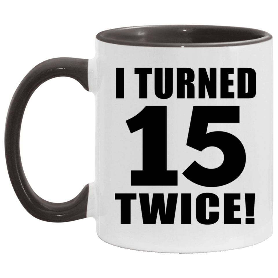 30th Birthday I Turned 15 Twice - 11oz Accent Mug Black