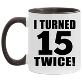 30th Birthday I Turned 15 Twice - 11oz Accent Mug Black