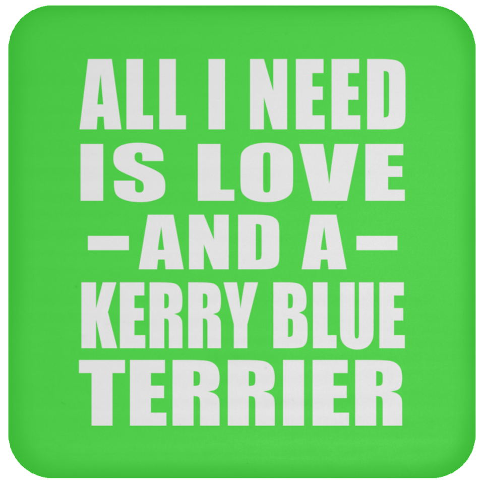 All I Need Is Love And A Kerry Blue Terrier - Drink Coaster