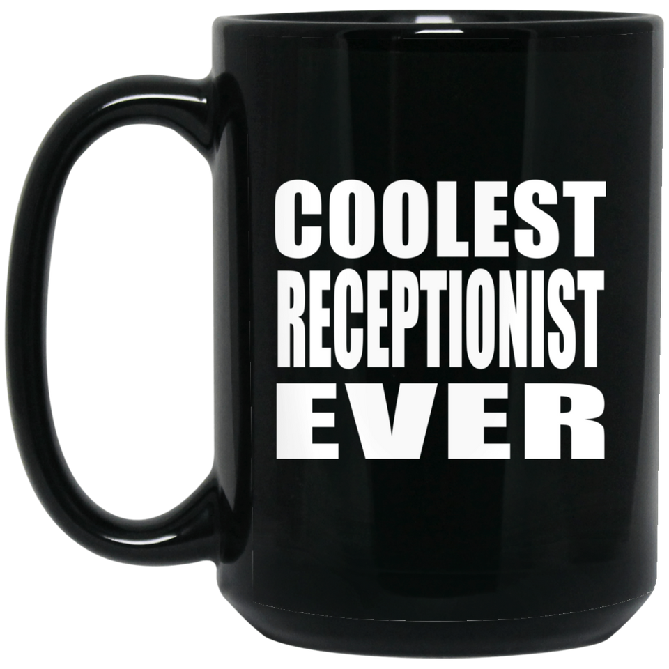 Coolest Receptionist Ever - 15 Oz Coffee Mug Black