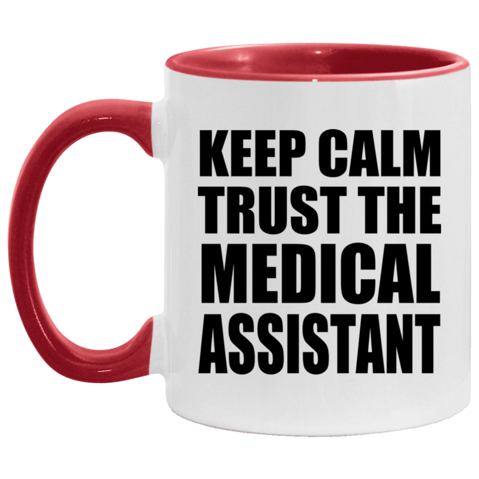 Keep Calm and Trust The Medical Assistant - 11oz Accent Mug Red