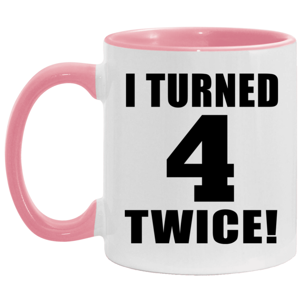 8th Birthday I Turned 4 Twice - 11oz Accent Mug Pink