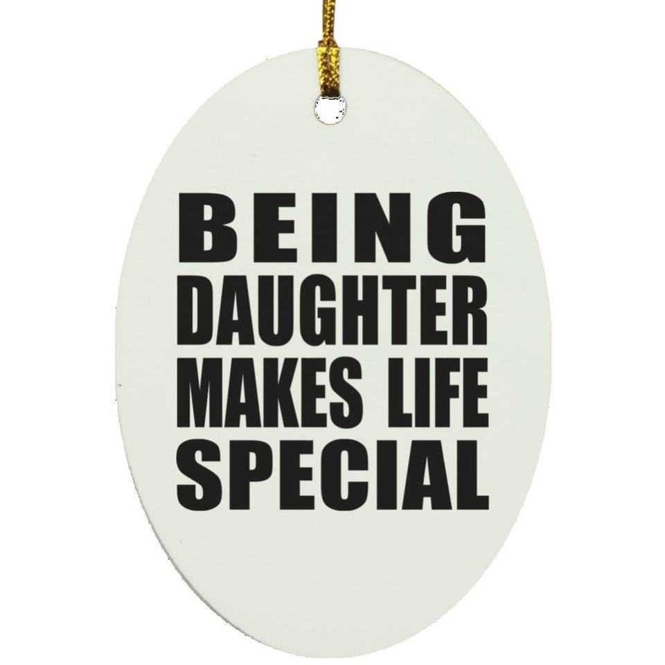 Being Daughter Makes Life Special - Oval Ornament
