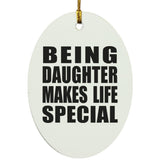 Being Daughter Makes Life Special - Oval Ornament