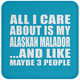 All I Care About Is My Alaskan Malador - Drink Coaster
