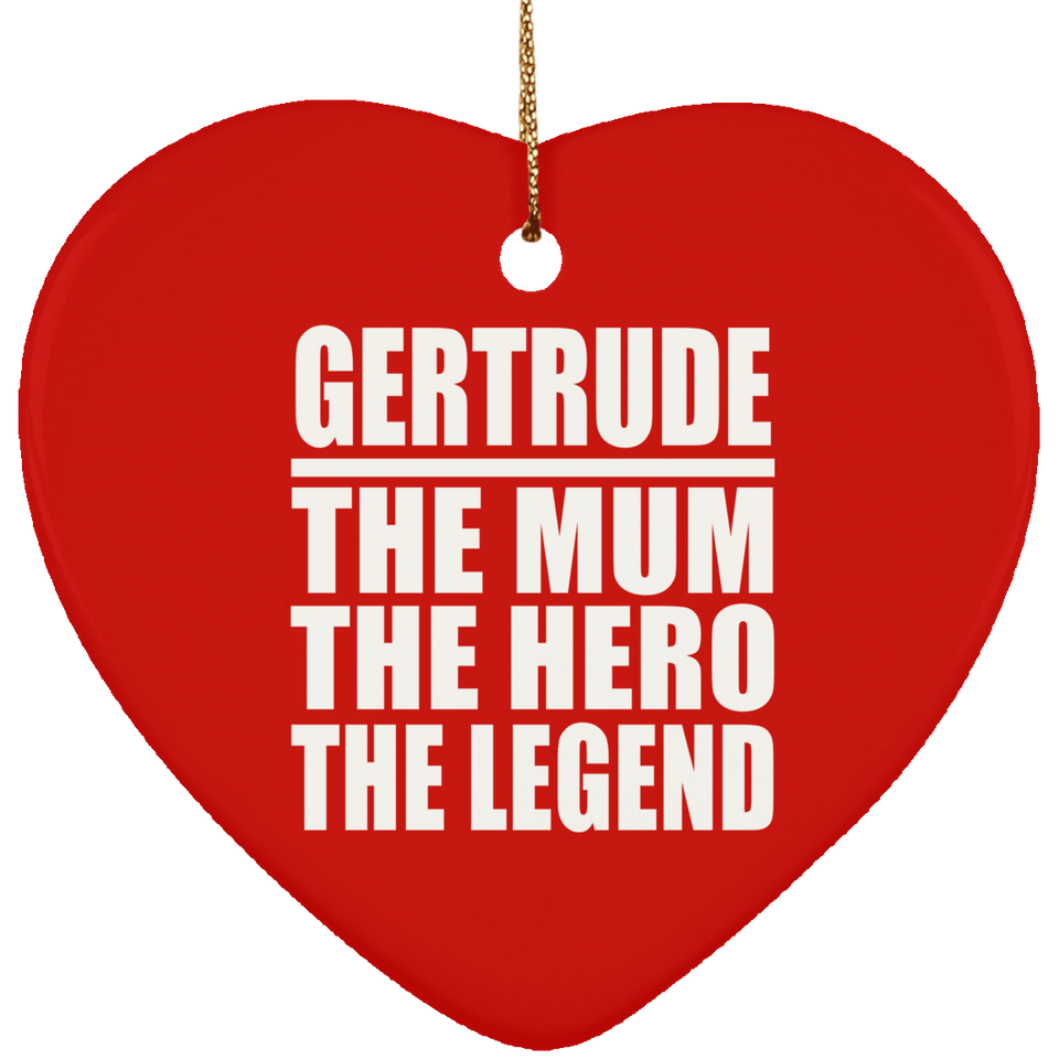 Gertrude The Mum The Hero The Legend - Heart Ornament