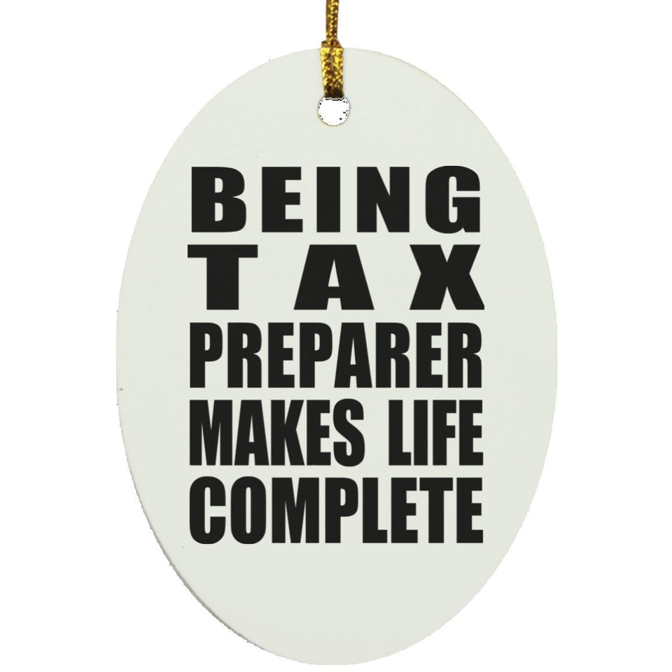Being Tax Preparer Makes Life Complete - Oval Ornament