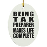 Being Tax Preparer Makes Life Complete - Oval Ornament