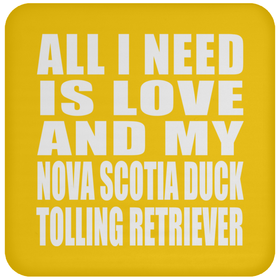 All I Need Is Love And My Nova Scotia Duck Tolling Retriever - Drink Coaster
