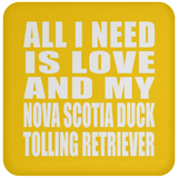 All I Need Is Love And My Nova Scotia Duck Tolling Retriever - Drink Coaster
