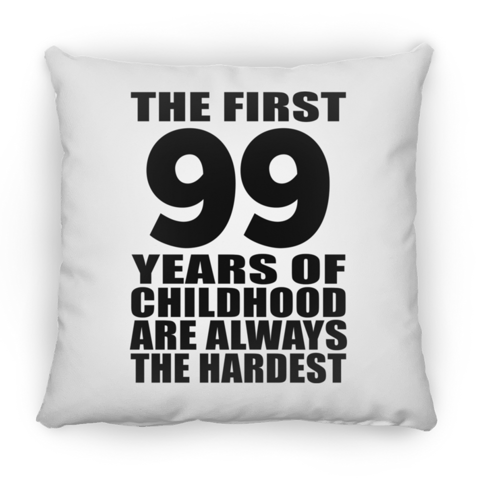 99th Birthday First 99 Years of Childhood Are The Hardest - Throw Pillow