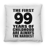 99th Birthday First 99 Years of Childhood Are The Hardest - Throw Pillow