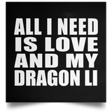 All I Need Is Love And My Dragon Li - Poster Square
