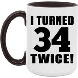 68th Birthday I Turned 34 Twice - 15oz Accent Mug Black