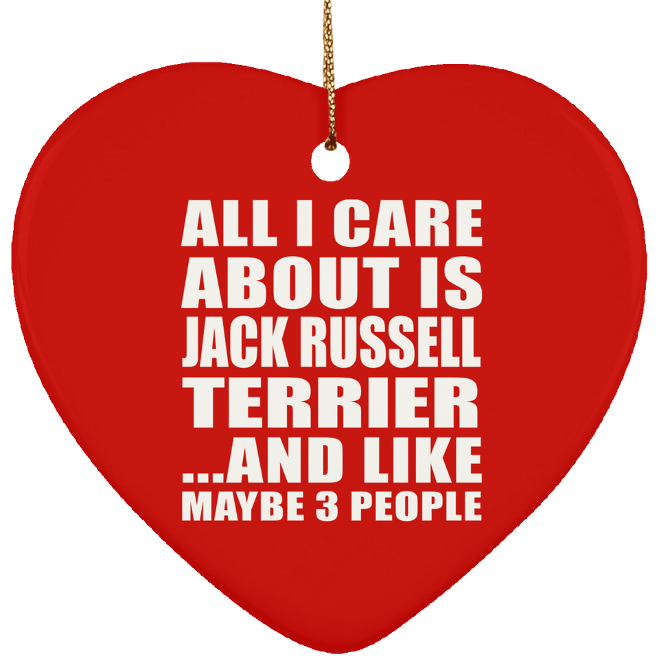 All I Care About Is Jack Russell Terrier - Heart Ornament