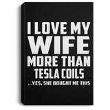 I Love My Wife More Than Tesla Coils - Canvas Portrait