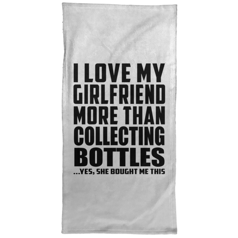 I Love My Girlfriend More Than Collecting Bottles - Hand Towel