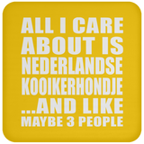 All I Care About Is Nederlandse Kooikerhondje - Drink Coaster