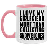 I Love My Girlfriend More Than Collecting Snow Globes - 11oz Accent Mug Pink