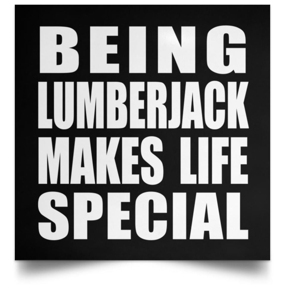 Being Lumberjack Makes Life Special - Poster Square