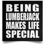 Being Lumberjack Makes Life Special - Poster Square