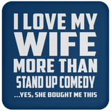 I Love My Wife More Than Stand Up Comedy - Drink Coaster