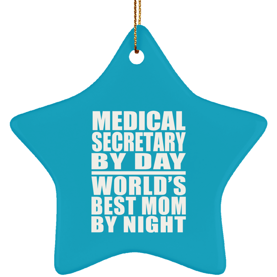 Medical Secretary By Day World's Best Mom By Night - Star Ornament
